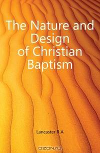 The Nature and Design of Christian Baptism