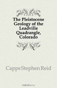 The Pleistocene Geology of the Leadville Quadrangle, Colorado
