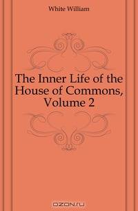 The Inner Life of the House of Commons, Volume 2