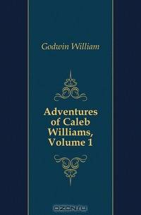 Adventures of Caleb Williams, Volume 1