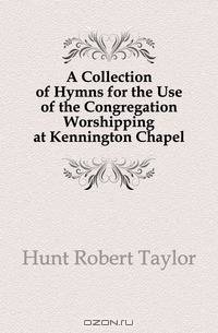 A Collection of Hymns for the Use of the Congregation Worshipping at Kennington Chapel