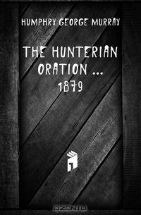 The Hunterian Oration ... 1879