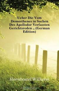 Ueber Die Vom Demosthenes in Sachen Des Apollodor Verfassten Gerichtsreden (German Edition)