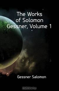 The Works of Solomon Gessner, Volume 1
