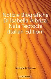 Notizie Biografiche Di Isabella Albrizzi Nata Teotochi (Italian Edition)