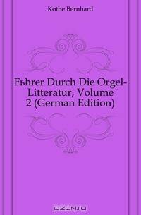 Fuhrer Durch Die Orgel-Litteratur, Volume 2 (German Edition)