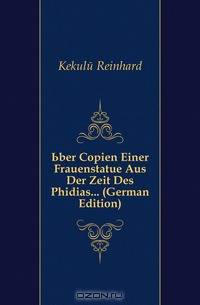 Uber Copien Einer Frauenstatue Aus Der Zeit Des Phidias... (German Edition)