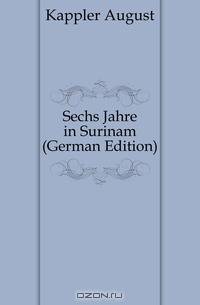 Sechs Jahre in Surinam (German Edition)
