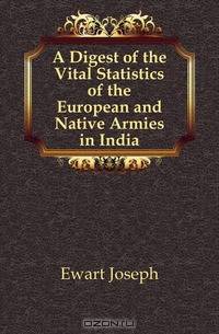 A Digest of the Vital Statistics of the European and Native Armies in India