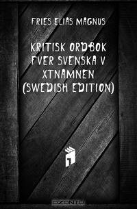 Kritisk Ordbok Ofver Svenska Vaxtnamnen (Swedish Edition)