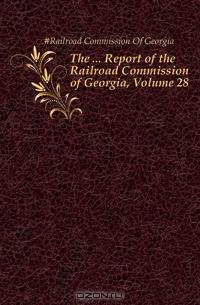 The Report of the Railroad Commission of Georgia, Volume 28