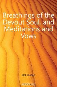 Breathings of the Devout Soul, and Meditations and Vows