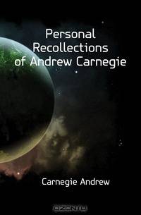 Personal Recollections of Andrew Carnegie