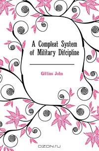 A Compleat System of Military Difcipline