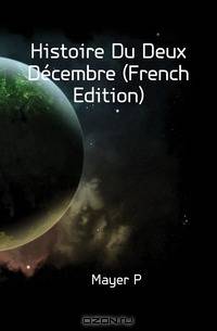 Histoire Du Deux Decembre (French Edition)