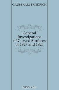 General Investigations of Curved Surfaces of 1827 and 1825