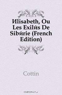 Elisabeth, Ou Les Exiles De Siberie (French Edition)