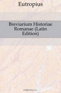 Breviarium Historiae Romanae (Latin Edition)