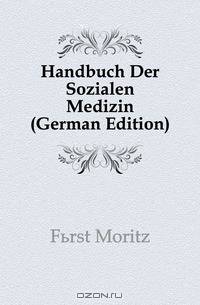 Handbuch Der Sozialen Medizin (German Edition)