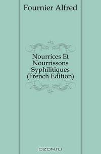 Nourrices Et Nourrissons Syphilitiques (French Edition)