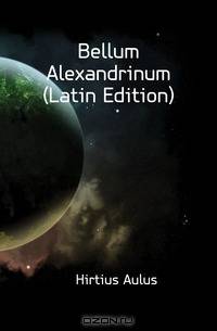 Bellum Alexandrinum (Latin Edition)