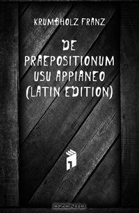 De Praepositionum Usu Appianeo (Latin Edition)