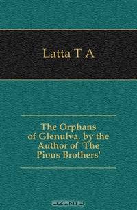 The Orphans of Glenulva, by the Author of 