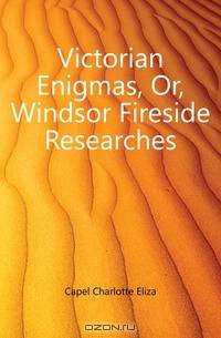 Victorian Enigmas, Or, Windsor Fireside Researches