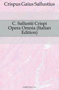 C. Sallustii Crispi Opera Omnia (Italian Edition)