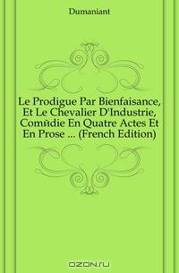 Le Prodigue Par Bienfaisance, Et Le Chevalier D