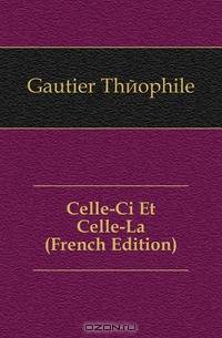Celle-Ci Et Celle-La (French Edition)