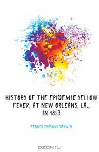 History of the Epidemic Yellow Fever, at New Orleans, La., in 1853