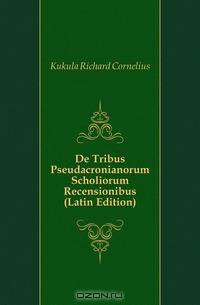 De Tribus Pseudacronianorum Scholiorum Recensionibus (Latin Edition)
