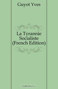 La Tyrannie Socialiste (French Edition)