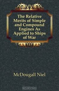 The Relative Merits of Simple and Compound Engines As Applied to Ships of War