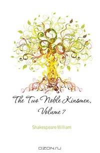 The Two Noble Kinsmen, Volume 7