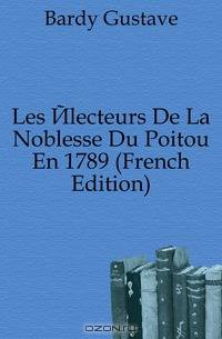 Les Electeurs De La Noblesse Du Poitou En 1789 (French Edition)