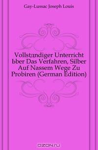 Vollstandiger Unterricht Uber Das Verfahren, Silber Auf Nassem Wege Zu Probiren (German Edition)