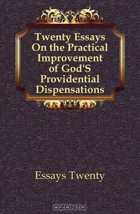 Twenty Essays On the Practical Improvement of God