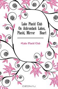 Lake Placid Club On Adirondack Lakes, Placid, Mirror & Heart