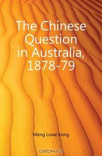 The Chinese Question in Australia, 1878-79