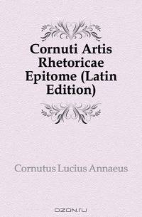 Cornuti Artis Rhetoricae Epitome (Latin Edition)