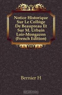 Notice Historique Sur Le College De Beaupreau Et Sur M. Urbain Loir-Mongazon (French Edition)