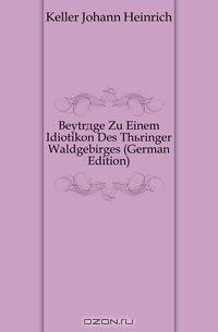 Beytrage Zu Einem Idiotikon Des Thuringer Waldgebirges (German Edition)