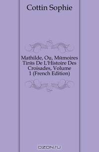 Mathilde, Ou, Memoires Tires De L