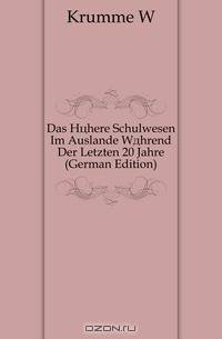 Das Hohere Schulwesen Im Auslande Wahrend Der Letzten 20 Jahre (German Edition)