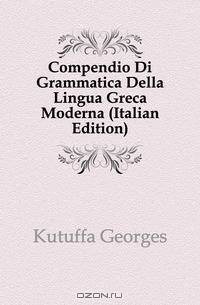 Compendio Di Grammatica Della Lingua Greca Moderna (Italian Edition)