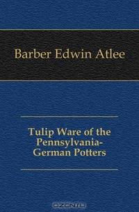 Tulip Ware of the Pennsylvania-German Potters