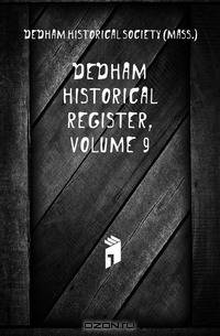 Dedham Historical Register, Volume 9