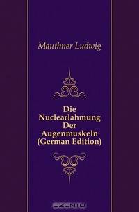 Die Nuclearlahmung Der Augenmuskeln (German Edition)